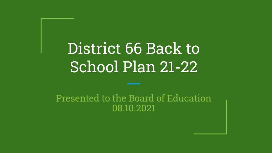 Reads District 66 Back to School Plan 21-22 presented to the Board of Education 08.10.2021
