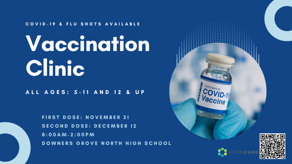 flyer that shows vial of Covid 19 vaccine that reads vaccination clinic all ages 5-11 and 12 & up 8am-2pm downers grove north high school. first dose November 1, second dose december 12