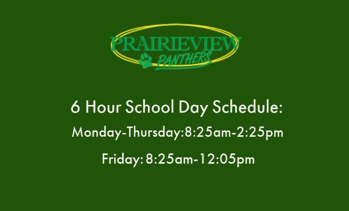 Prairieview Panthers 6 hour day schedule. Monday-Thursday 8:25am-2:25pm and Friday 8:25am-12:05pm