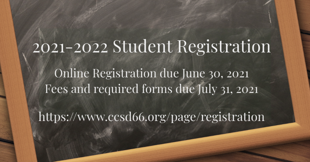 Chalkboard that reads 2021-22 Student Registration. Online registration due 6/30/21. Fees and required forms due 7/31/21. https://www.ccsd66.org/page/registration