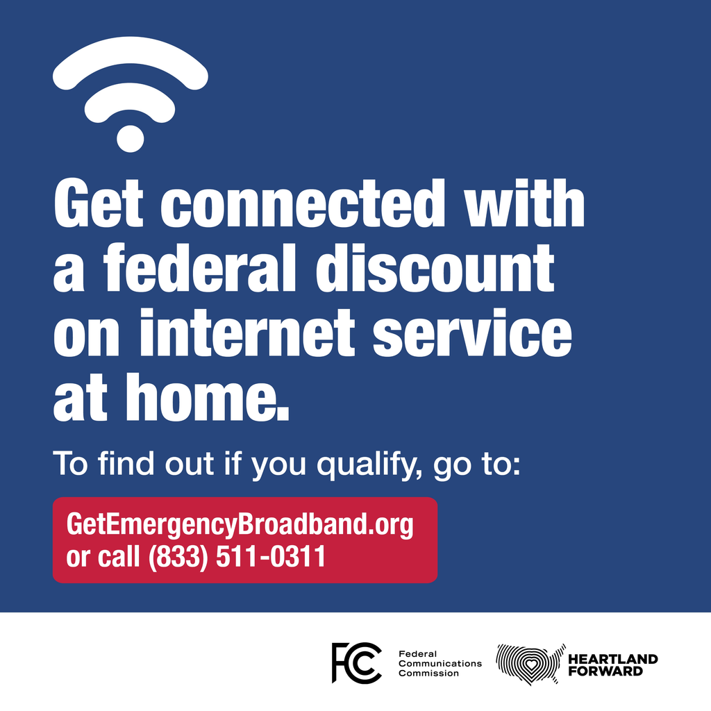 Get connected with a federal discount on internet service at home. To find out if you qualify, go to GetEmergencyBroadband.org or call 833-511-0311